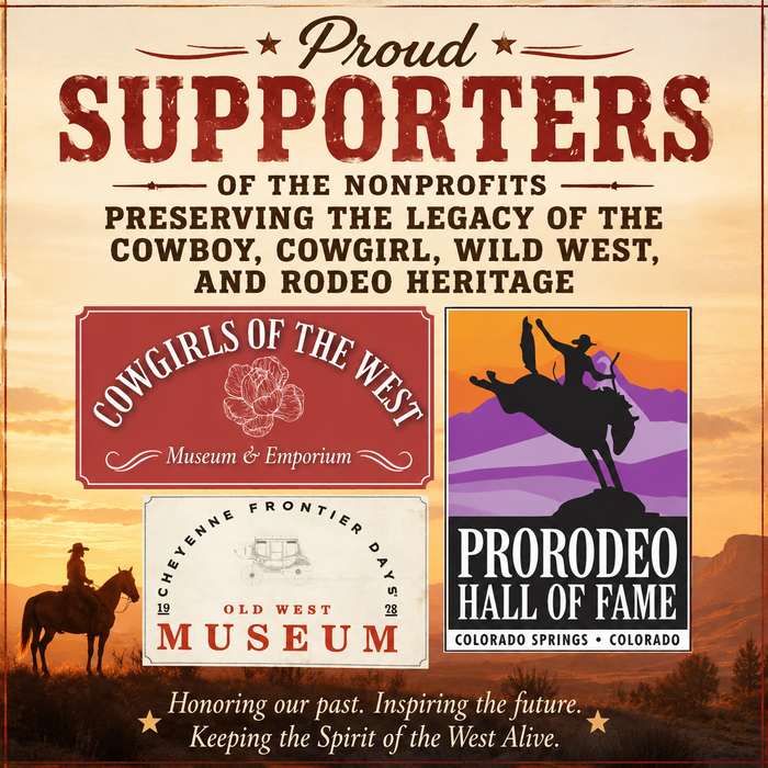 Proud Supporters of the Nonprofits Preserving the Legacy of the Cowboy, Cowgirl, Wild West, and Rodeo Heritage