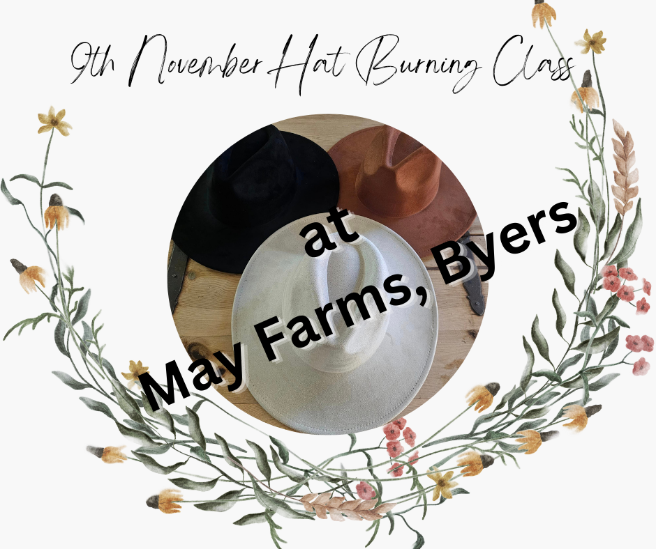 Hat Burning Workshop 9th November, May Farms, Byers 9th November (Can not be used with any coupon)