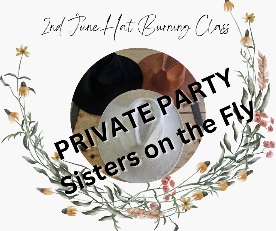 Hat Burning Workshop PRIVATE PARTY Sisters on the Fly, June 8th, Berthoud